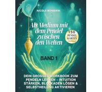 Als Medium mit dem Pendel zwischen den Welten - Band 1: Dein großes Workbook zum Pendeln lernen - Intuition stärken, Blockaden lösen & Selbstheilung aktivieren