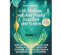 Als Medium mit dem Pendel zwischen den Welten - Band 1: Dein großes Workbook zum Pendeln lernen, Intuition stärken, Blockaden lösen & Selbstheilung aktivieren