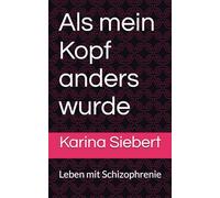Als mein Kopf anders wurde: Leben mit Schizophrenie