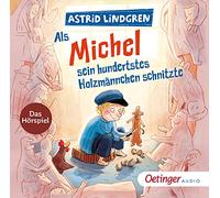 Als Michel sein hundertstes Holzmännchen schnitzte: Das Hörspiel