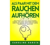 Als Paar mit dem Rauchen aufhören: Aktionsplan für rauchende Paare, die das Rauchen sofort und für immer aus ihrem Leben verbannen wollen
