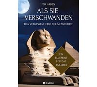ALS SIE VERSCHWANDEN: DAS VERGESSENE ERBE DER MENSCHHEIT