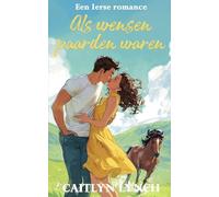 Als wensen paarden waren: Een Ierse romance