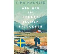 Als wir im Schnee Blumen pflückten: Roman | DER große Familienroman aus Schweden über ein samisches Paar auf seinem letzten Weg