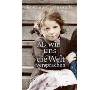 Als wir uns die Welt versprachen: Roman