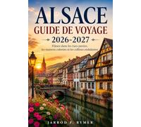 ALSACE GUIDE DE VOYAGE 2026-2027: Flânez dans les rues pavées, les maisons colorées et les collines ondulantes