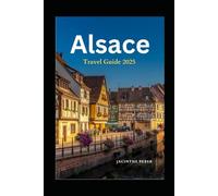 Alsace Travel Guide 2025: Explore This Touristy Destination in France