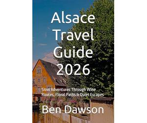 Alsace Travel Guide 2026: Slow Adventures Through Wine Routes, Floral Paths & Quiet Escapes