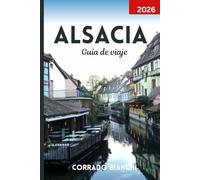 Alsacia Guía de viaje 2026: Explora pueblos de cuento de hadas, viñedos pintorescos y encantos culturales desde Estrasburgo hasta Colmar