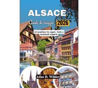 ALSAZIA Guida Di Viaggio 2026: Un'avventura tra sapori, feste e incantevoli scoperte