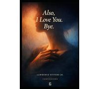 Also, I Love You. Bye.: Confessions