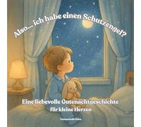 Also… ich habe einen Schutzengel?: Eine liebevolle Gutenachtgeschichte für kleine Herzen