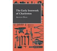 Alston Deas The Early Ironwork Of Charleston (Copertina rigida)