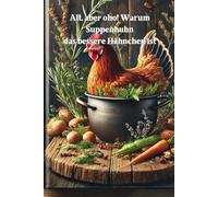 Alt, aber oho! Warum Suppenhuhn das bessere Hähnchen ist: Vom Suppentopf bis zum Festmahl-Suppenhuhn vielseitig und köstlich nutzen