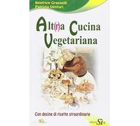 Alt(r)a cucina vegetariana. Con decine di ricette straordinarie