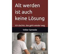 Alt werden ist auch keine Lösung: Ich dachte, das geht wieder weg