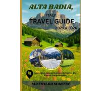 Alta Badia, Italy Travel Guide 2025 & 2026: Explore a Historic, Alpine, and Vibrant Gem of the Dolomites - With QR Code and Travel Journal Included.