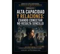 ALTA CAPACIDAD Y RELACIONES: CUANDO CONECTAR NO RESULTA SENCILLO: CURSO DE ALTAS CAPACIDADES: EL CÓDIGO DE LAS MENTES DIFERENTES