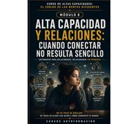 ALTA CAPACIDAD Y RELACIONES: CUANDO CONECTAR NO RESULTA SENCILLO: CURSO DE ALTAS CAPACIDADES: EL CÓDIGO DE LAS MENTES DIFERENTES