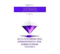 Alta colorimetria approfondita per parrucchieri e barber 3: Morfologia, Psicologia e Semiotica della colorazione per capelli. Corso accademico.