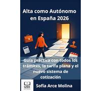 Alta como Autónomo en España 2026: Guía práctica con todos los trámites, la tarifa plana y el nuevo sistema de cotización
