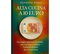 Alta Cucina a 10 Euro: Un viaggio gourmet completo con una spesa minima - 4 portate eleganti per una persona