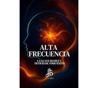 ALTA FRECUENCIA: LA CLAVE SECRETA DETRÁS DE TODO ÉXITO