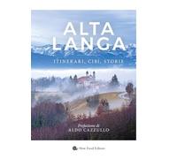 Alta langa. Itinerari, cibi, storie