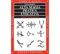 Alta magia pratica evocativa. Rituali di magia moderna. L'applicazione pra...