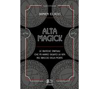 Alta Magick. Le pratiche spirituali che mi hanno salvato la vita nel braccio della morte