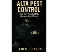 Alta Pest Control: The Cult That Sold Me the American Dream