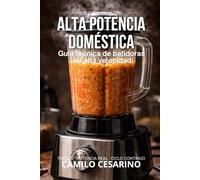 Alta Potencia Doméstica: Guía técnica de batidoras de alta velocidad