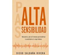 Alta Sensibilidad: Neurociencia y plan de 8 semanas para transformar tu sensibilidad en tu mayor fortaleza