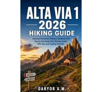 Alta Via 1 2026 Hiking Guide:: Ultimate Dolomites Trekking Handbook with Day-by-Day Route Plan, Refugio Guide, GPS Tips, and Packing Checklist