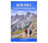 ALTA VIA 1 DOLOMITES HIKING GUIDE 2026: Essential Hut-to-Hut Trekking Guide with Stage-by-Stage Routes, Rifugi Booking Tips, Budget Tips, Packing Lists, Safety Advice, and 8-12 Day Itineraries