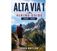 ALTA VIA 1 HIKING GUIDE 2026 - 2027: A Step-by-Step Companion to Routes, Mountain Huts, and Alpine Planning in the Italian Dolomites