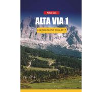 ALTA VIA 1 HIKING GUIDE 2026-2027: Stage Breakdowns, Rifugio Reservations, Shoulder Season Tips, Hidden Trails, and Reliable Costs for Independent Alpine Trekkers: 32