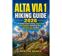 ALTA VIA 1 HIKING GUIDE 2026: The Complete Guide to Planning, Stage by Stage Route Navigation, Mountain Hut Stays, Trail Safety, Food, and Hiking from Lago di Braies to Belluno: 2