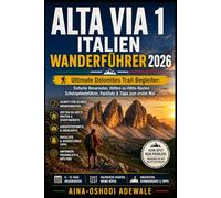 ALTA VIA 1 ITALIEN WANDERFÜHRER 2026: Ultimate Dolomites Trail Begleiter: Einfache Reiserouten, Hütten-zu-Hütte-Routen, Schutzgebieteführer, Packliste & Tipps zum ersten Mal: 67
