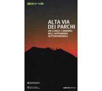 Alta via dei parchi. Un lungo cammino nell'Appennino settentrionale