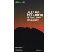 Alta via dei parchi. Un lungo cammino nell'Appennino settentrionale - Vian...