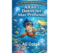 Altair y Datos del Mar Profundo Libro 2 de la serie Las Aventuras de Altair