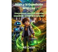 Altair y la Expedición Wild-Link (Libro 5 de la serie Las aventuras de Altair): Una aventura científica por las conexiones ocultas de la naturaleza