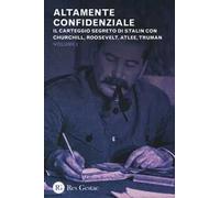Altamente confidenziale. Il carteggio segreto di Stalin con Churchill, Roosvelt, Atlee, Truman