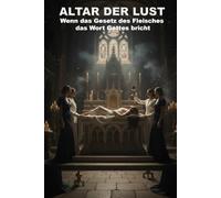 Altar der Lust: Wenn das Gesetz des Fleisches das Wort Gottes bricht
