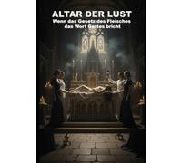 Altar der Lust: Wenn das Gesetz des Fleisches das Wort Gottes bricht