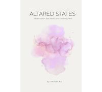 Altared States: How Intuition, Sex, Death, and Creativity Heal