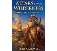 Altars in the Wilderness: Family Faith in Genesis
