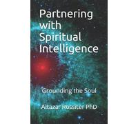 Altazar Rossiter Phd Partnering with Spiritual Intelligence (Tascabile)