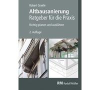 Altbausanierung - Ratgeber für die Praxis: Richtig planen und ausführen